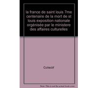 la france de saint louis 7me centenaire de la mort de st louis exposition nationale orgénisée par le ministere des affaires culturelles