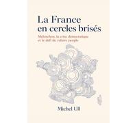 La France en cercles brisés: Mélenchon, la crise démocratique et le défi de refaire peuple