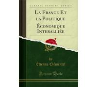 La France Et la Politique Économique Interalliée (Classic Reprint)