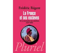 La France et ses esclaves : De la colonisation aux abolitions (1620-1848)