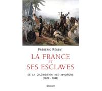 La France et ses esclaves: De la colonisation aux abolitions (1620-1848)