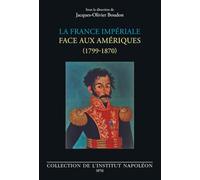 La France impériale face aux Amériques: (1799-1870) (Institut Napoléon)