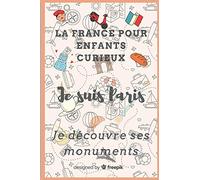 La France pour enfants curieux Je suis Paris Je découvre ses monuments: Cahier d’activités pour enfants à partir de 7 ans, curieux de découvrir Paris ... | monuments illustrés et questions ludiques
