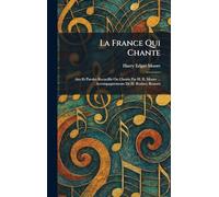 La France Qui Chante: Airs Et Paroles Recueillis Ou Choisis Par H. E. Moore ... Accompagnements De H. Rodney Bennett