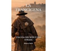 LA FRANCIGENA: UNA VIA CHE NON È UNA STRADA