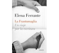 La Frantumaglia / Fratumaglia: Un viaje por la escritura / A journey through writing