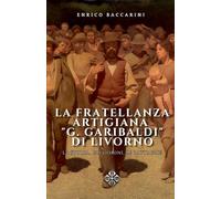 La fratellanza artigiana "G. Garibaldi" di Livorno: e la sua storia documentale