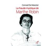 LA FRAUDE MYSTIQUE DE MARTHE ROBIN: Dieu saura écrire droit sur des lignes courbes