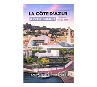 LA FRENCH RIVIERA À PETIT BUDGET : Guide de voyage 2025: Découvrez les secrets les mieux gardés de la Côte d’Azur sans vous ruiner