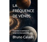 LA FRÉQUENCE DE VÉNUS: D'où tout a commencé. Jusqu'où nous pouvons aller.