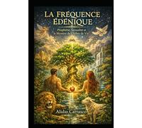 La Fréquence Édénique: Prophétie, Sexualité et le Mystère de l’Arbre de Vie