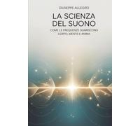 LA FREQUENZA DELLA VITA.: IL SUONO CHE RIGENERA CORPO, MENTE E ANIMA