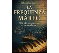 La Frequenza Marec: Il manoscritto perduto che unisce storia, scienza e silenzio (Serie Marec)