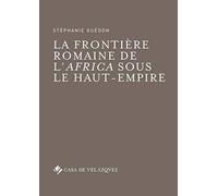 La frontière romaine de l'Africa sous le Haut-Empire: 74 (Bibliothèque de la Casa de Velázquez)