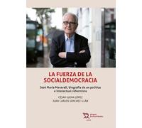 La fuerza de la Social Democracia. José María Maravall, biografía de un politico e intelectual reformista