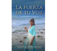 La Fuerza de tu Voz: Una historia que rompe paradigmas, empuja límites y te inspira a crear tu propia ruta.