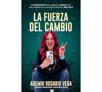 La Fuerza del Cambio: 10 Principios Para Liberar La Reina En Ti Que Aprendí En La Silla De Mi Salón De Belleza