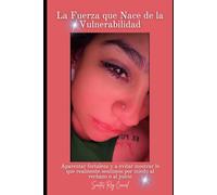 La fuerza que nace de la vulnerabilidad: Aparentar fortaleza y a evitar mostrar lo que realmente sentimos por miedo al rechazo o al juicio