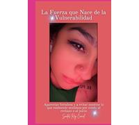 La fuerza que nace de la vulnerabilidad: Aparentar fortaleza y a evitar mostrar lo que realmente sentimos por miedo al rechazo o al juicio
