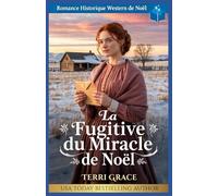 La Fugitive du Miracle de Noël: Romance Historique Western de Noël (Amour de Noël sous les Étoiles de l'Ouest)