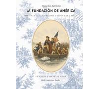 La Fundación de América: Historia de los Estados Unidos para niños (Pequeños patriotas)