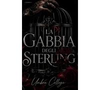 La Gabbia degli Sterling: Un dark romance universitario, passione, potere e la società segreta che decide il tuo destino (Dark Romance: Uomini ... Pericolosa ed Erotismo Psicologico Intenso)