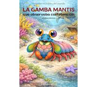 La gamba mantis que observaba con atención: Cuento infantil bilingüe (español-inglés) sobre observar con calma y descubrir detalles (Cuentos Para Cuidar Mi Corazón)