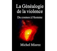 La Généalogie de la violence: Du Cosmos à l'homme (CROIRE? MOI? Comme un Autre!)