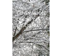 LA GENERACIÓN DEL 98 Y EL FASCISMO.: Una lectura ideológica de la obra de sus autores entre 1898 y 1917.