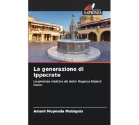 La generazione di Ippocrate: La generosa medicina del dottor Muganza Kibakuli Isacco