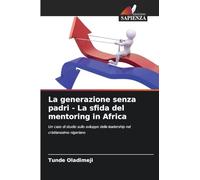 La generazione senza padri - La sfida del mentoring in Africa: Un caso di studio sullo sviluppo della leadership nel cristianesimo nigeriano