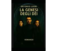 La Genesi degli Dèi: Terza Parte della Trilogia de Il Codice del Silenzio