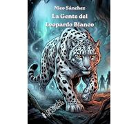 La Gente del Leopardo Blanco: Una epopeya de supervivencia y venganza en la edad del hielo.