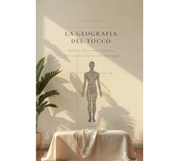 La geografia del Tocco: Vettori, direzioni e risposta del sistema nervoso nel massaggio (Valentina Touch Alchemy™ - Manuali professionali per l’operatore del benessere)