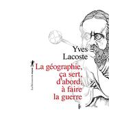 La géographie, ça sert, d'abord, à faire la guerre