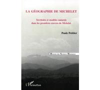La géographie de Michelet: Territoire et modèles naturels dans les premières oeuvres de Michelet
