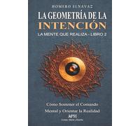La geometría de la intención: La mente que realiza - Libro 2 - Cómo sostener el comando mental y orientar la realidad