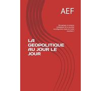 LA GEOPOLITIQUE AU JOUR LE JOUR: Décryptages et analyses stratégiques de la nouvelle reconfiguration totale de l'ordre mondiale