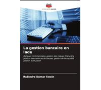 La gestion bancaire en Inde: Banques commerciales, gestion des risques financiers, gestion des créances douteuses, gestion de la liquidité, gestion actif-passif