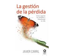La gestion de la pérdida: Cómo superar las pérdidas y transformar tu vida (Crecimiento personal)
