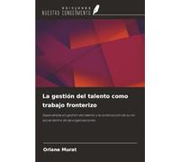 La gestión del talento como trabajo fronterizo: Especialistas en gestión del talento y la construcción de su rol social dentro de las organizaciones