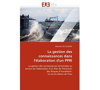 La gestion des connaissances dans l'élaboration d'un PPRI: La gestion des connaissances territoriales au service de l'élaboration d'un Plan de ... Le ... d'Inondation: Le cas du Bassin de Thau