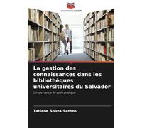 La gestion des connaissances dans les bibliothèques universitaires du Salvador: L'importance de cette pratique