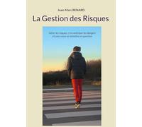 La Gestion des Risques: Gérer les risques, c'est anticiper les dangers et sans cesse se remettre en question