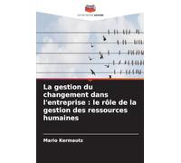 La gestion du changement dans l'entreprise: le rôle de la gestion des ressources humaines
