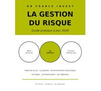 La gestion du risque: Guide pratique 2026 : comprendre les risques du patrimoine et les réponses à y apporter - 42 fiches avec schémas (DB France Invest)