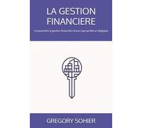LA GESTION FINANCIERE: Comprendre la gestion financière d’une copropriété en Belgique (LES CLES DE LA COPROPRIETE)