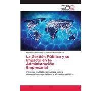 La Gestión Pública y su Impacto en la Administración Empresarial: Visiones multidisciplinarias sobre desarrollo corporativo y el sector público