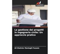La gestione dei progetti in ingegneria civile: Un approccio pratico