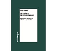 La gestione dei servizi pubblici. Governance, regolazione, criticità e opportunità (Economia)
